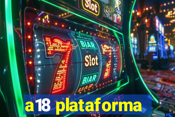 a18 plataforma